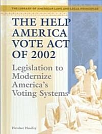 The Help America Vote Act of 2002: Legislation to Modernize Americas Voting Systems (Library Binding)