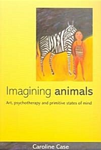 Imagining Animals : Art, Psychotherapy and Primitive States of Mind (Paperback)