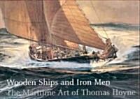 Wooden Ships & Iron Men: The Maritime Art of Thomas Hoyne (Hardcover)