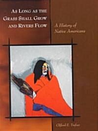 As Long as the Grass Shall Grow and Rivers Flow: A History of Native Americans (Paperback)