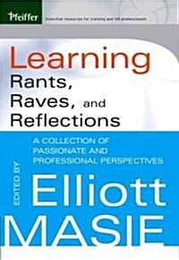 Learning Rants, Raves, and Reflections: A Collection of Passionate and Professional Perspectives (Hardcover)