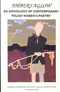 Ambers Aglow: An Anthology of Polish Womens Poetry (1981-1995) (Paperback)