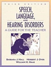 Speech, Language, and Hearing Disorders: A Guide for the Teacher (Paperback, 3)