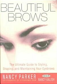 Beautiful Brows: The Ultimate Guide to Styling, Shaping, and Maintaining Your Eyebrows (Paperback)