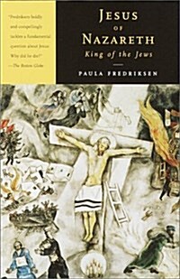 Jesus of Nazareth, King of the Jews: A Jewish Life and the Emergence of Christianity (Paperback)
