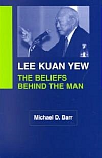 Lee Kuan Yew: The Beliefs Behind the Man (Hardcover)