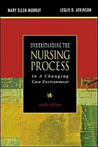 Understanding the Nursing Process in a Changing Care Environment (Paperback, 6th)
