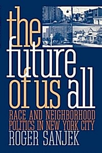 The Future of Us All: Race and Neighborhood Politics in New York City (Paperback)