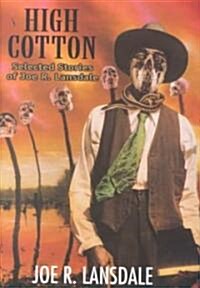 High Cotton: Selected Stories of Joe R. Lansdale (Hardcover)