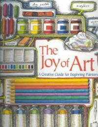 (The)joy of art : a creative guide for beginning painters