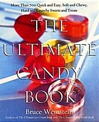 The Ultimate Candy Book: More Than 700 Quick and Easy, Soft and Chewy, Hard and Crunchy Sweets and Treats (Paperback)