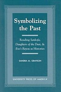 Symbolizing the Past: Reading Sankofa, Daughters of the Dust, & Eves Bayou as Histories (Hardcover)