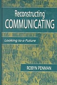 Reconstructing Communicating: Looking to a Future (Hardcover)