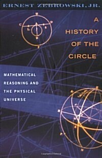 A History of the Circle: Mathematical Reasoning and the Physical Universe (Paperback, Revised)