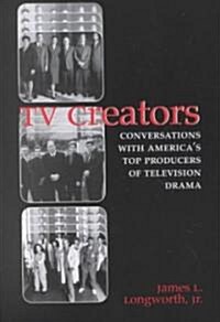 TV Creators: Conversations with Americas Top Producers of Television Drama (Paperback)