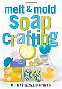 Melt & Mold Soap Crafting (Paperback)