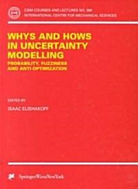 Whys and Hows in Uncertainty Modelling: Probability, Fuzziness and Anti-Optimization (Hardcover)