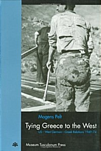 Tying Greece to the West: Us-West German-Greek Relations 1949-74 (Paperback)