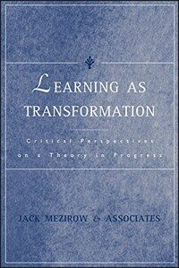 Learning as transformation : critical perspectives on a theory in progress 1st ed