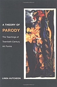 A Theory of Parody: The Teachings of Twentieth-Century Art Forms (Paperback)