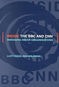 Inside the BBC and CNN : Managing Media Organisations (Paperback)