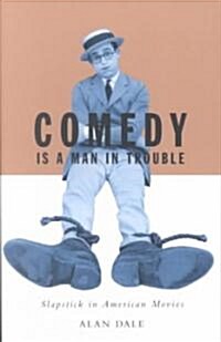 Comedy Is a Man in Trouble: Slapstick in American Movies (Paperback)