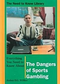 Everything You Need to Know about the Dangers of Sports Gambling (Library Binding)
