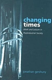 Changing Times : Work and Leisure in Postindustrial Society (Hardcover)