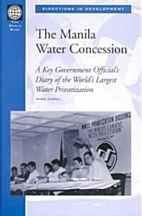 The Manila Water Concession: A Key Government Officials Diary of the Worlds Largest Water Privatization (Paperback)