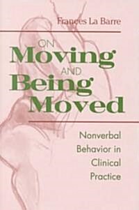 On Moving and Being Moved: Nonverbal Behavior in Clinical Practice (Hardcover)
