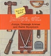 Jumps, Etc: Jumps, Dressage Arenas and Stable Equipment You Can Build (Hardcover)