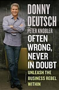 Often Wrong, Never in Doubt: Unleash the Business Rebel Within (Hardcover)