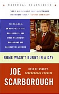 Rome Wasnt Burnt in a Day: The Real Deal on How Politicians, Bureaucrats, and Other Washington Barbarians Are Bankrupting America (Paperback)