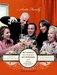 Scotto Sunday Suppers and Other Fabulous Feasts: Creative Entertaining for Every Occasion (Hardcover)