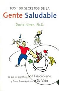 Los 100 Secretos de La Gente Saludable: Lo Que Los Cientificos Han Descubierto y Como Puede Aplicarlo a Su Vida (Paperback)