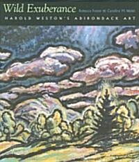 Wild Exuberance: Harold Westons Adirondack Art (Hardcover)