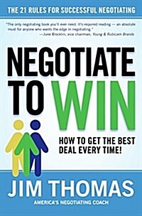 Negotiate to Win: The 21 Rules for Successful Negotiating (Hardcover)