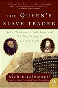 The Queens Slave Trader: John Hawkyns, Elizabeth I, and the Trafficking in Human Souls (Paperback)