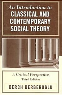 An Introduction to Classical and Contemporary Social Theory: A Critical Perspective (Paperback, 3)