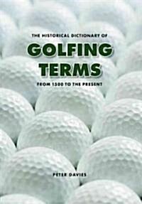 The Historical Dictionary of Golfing Terms: From 1500 to the Present (Paperback)
