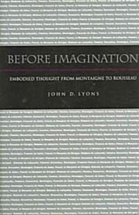 Before Imagination: Embodied Thought from Montaigne to Rousseau (Hardcover)