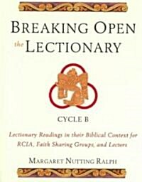 Breaking Open the Lectionary: Lectionary Readings in Their Biblical Context for Rcia, Faith Sharing Groups, and Lectors--Cycle B (Paperback)
