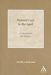 Pastoral Care to the Aged : A Handbook for Visitors (Paperback)