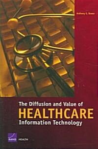 The Diffusion And Value of Healthcare Information Technology (Paperback)