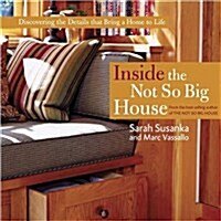 Inside the Not So Big House: Discovering the Details That Bring a Home to Life (Hardcover)
