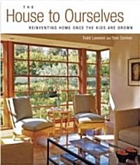 The House to Ourselves: Reinventing Home Once the Kids Are Grown (Paperback)