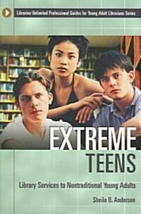 Extreme Teens: Library Services to Nontraditional Young Adults (Paperback)