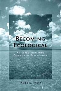 Becoming Ecological: An Expedition Into Community Psychology (Hardcover)