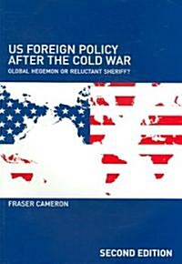 US Foreign Policy After the Cold War : Global Hegemon or Reluctant Sheriff? (Paperback, 2 ed)