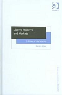 Liberty, Property and Markets : A Critique of Libertarianism (Hardcover)
